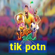 tik potn