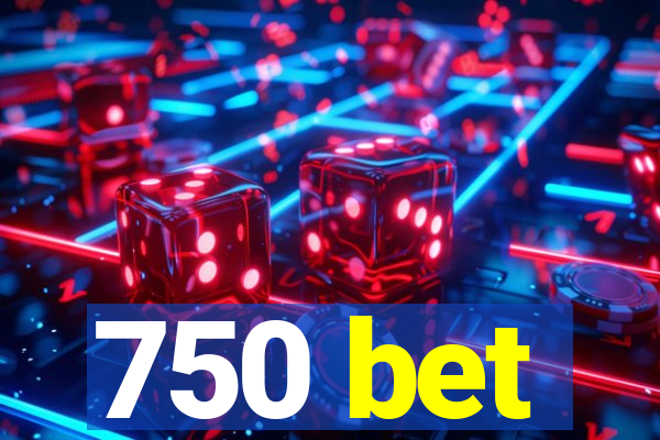 750 bet