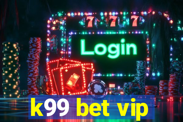 k99 bet vip