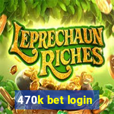 470k bet login