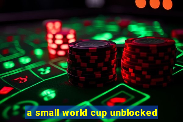 a small world cup unblocked