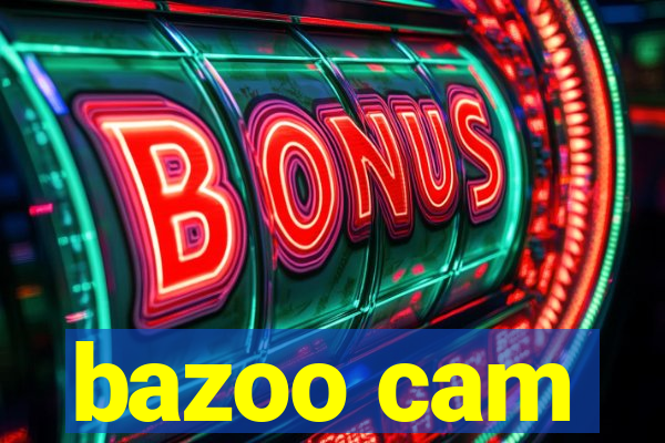 bazoo cam