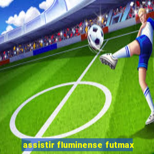 assistir fluminense futmax