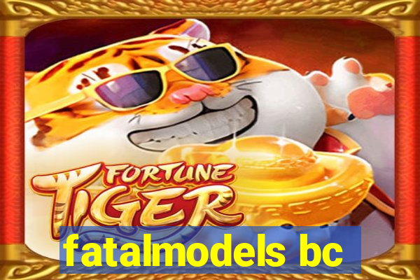 fatalmodels bc