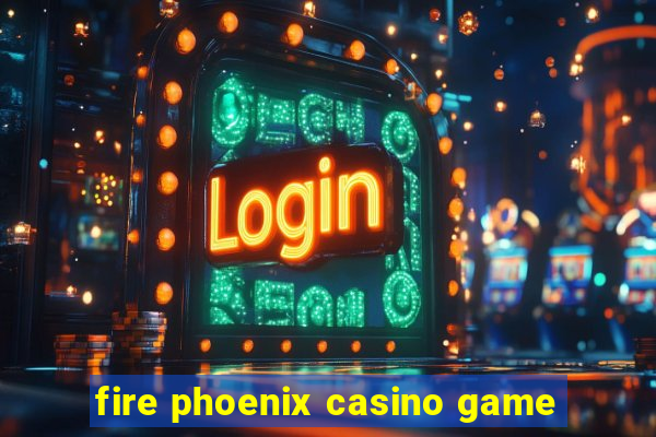 fire phoenix casino game