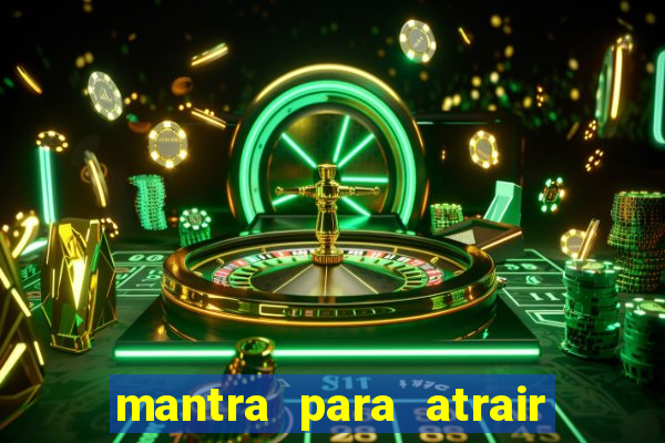 mantra para atrair dinheiro imediatamente