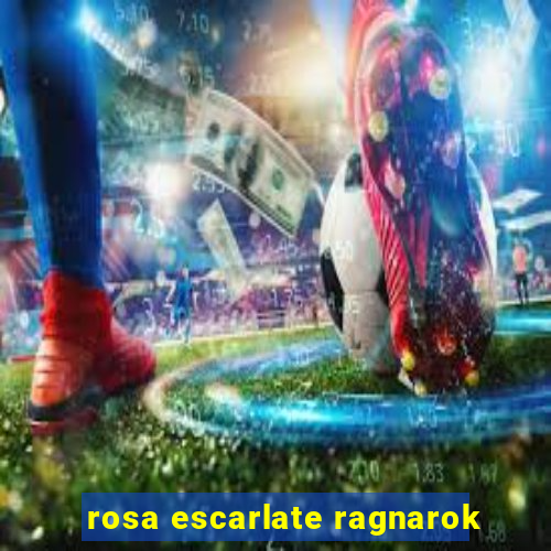 rosa escarlate ragnarok