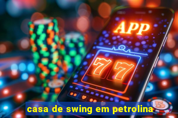 casa de swing em petrolina