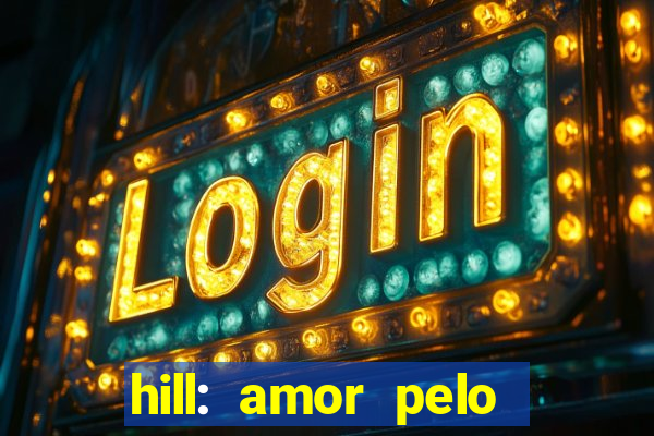 hill: amor pelo jogo online