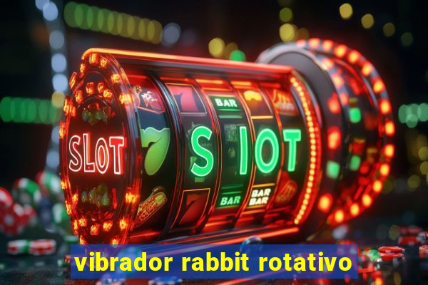 vibrador rabbit rotativo