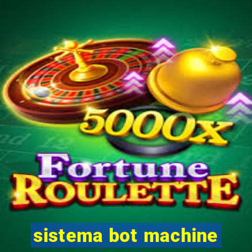 sistema bot machine