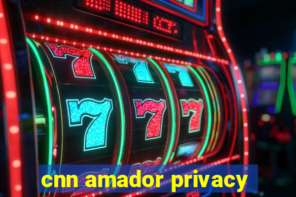 cnn amador privacy