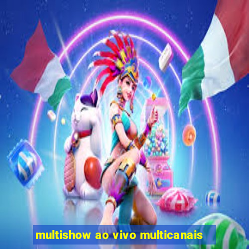 multishow ao vivo multicanais