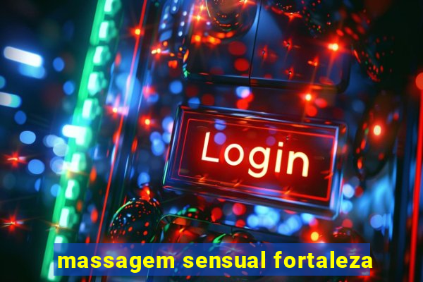 massagem sensual fortaleza