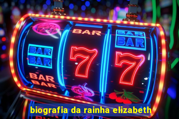 biografia da rainha elizabeth