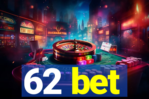 62 bet