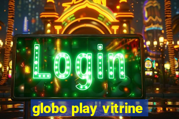 globo play vitrine