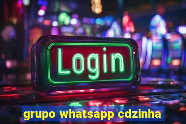 grupo whatsapp cdzinha