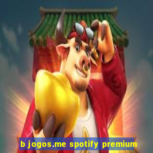 b jogos.me spotify premium