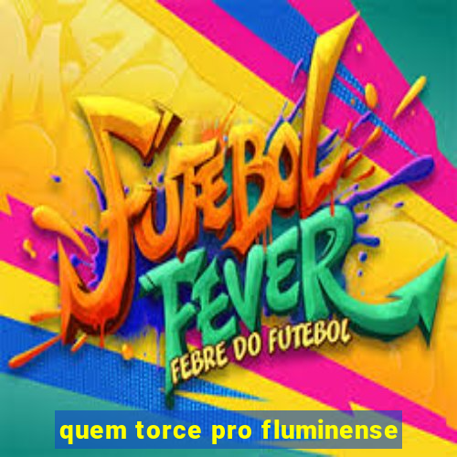 quem torce pro fluminense