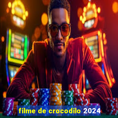 filme de crocodilo 2024