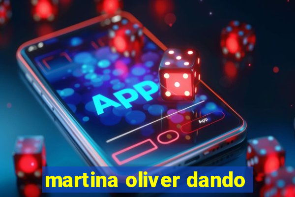 martina oliver dando