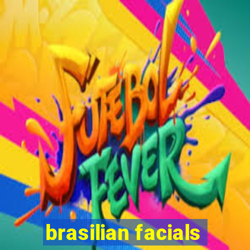 brasilian facials