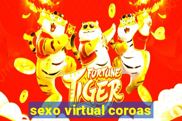 sexo virtual coroas