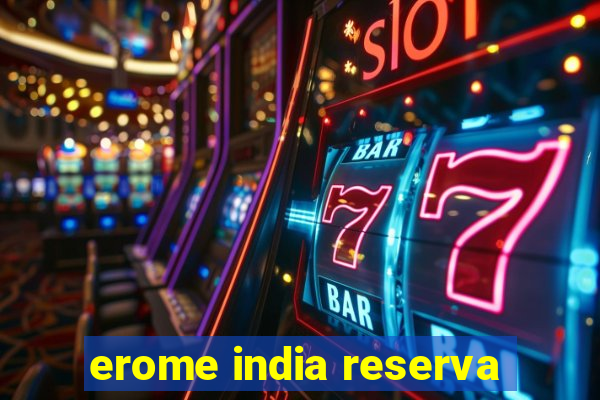 erome india reserva