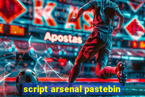 script arsenal pastebin