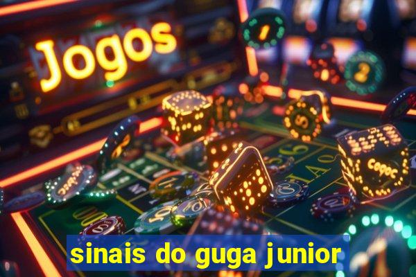 sinais do guga junior