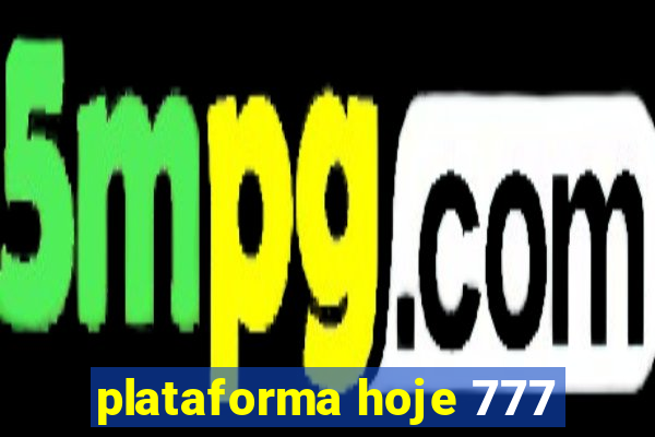 plataforma hoje 777