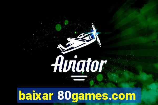 baixar 80games.com