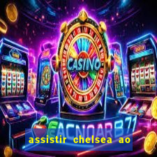 assistir chelsea ao vivo futemax