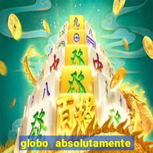 globo absolutamente tudo com