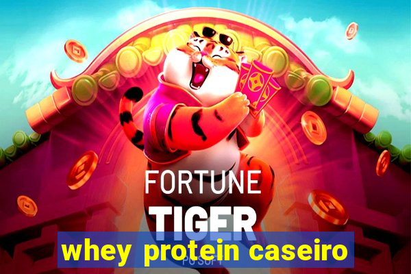 whey protein caseiro