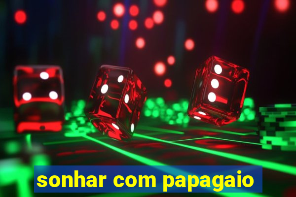 sonhar com papagaio