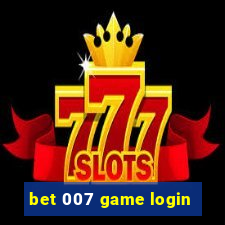 bet 007 game login