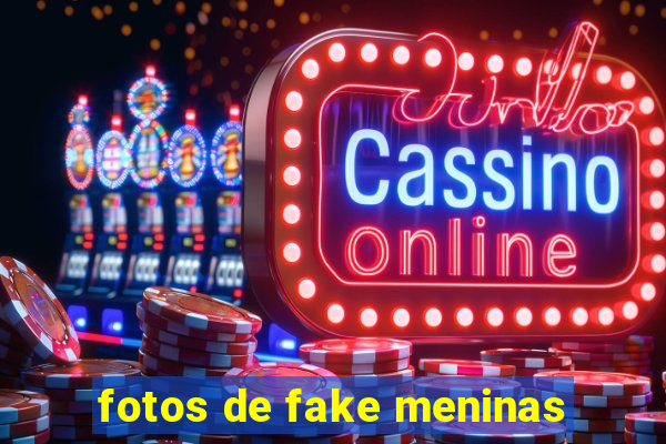 fotos de fake meninas