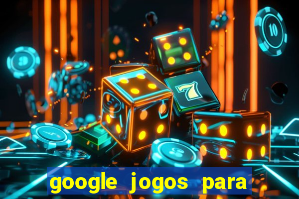 google jogos para ganhar dinheiro