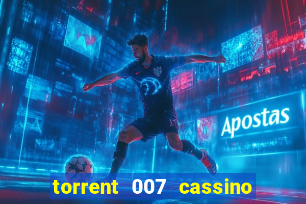 torrent 007 cassino royale legendado