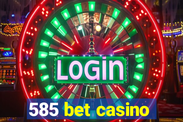 585 bet casino