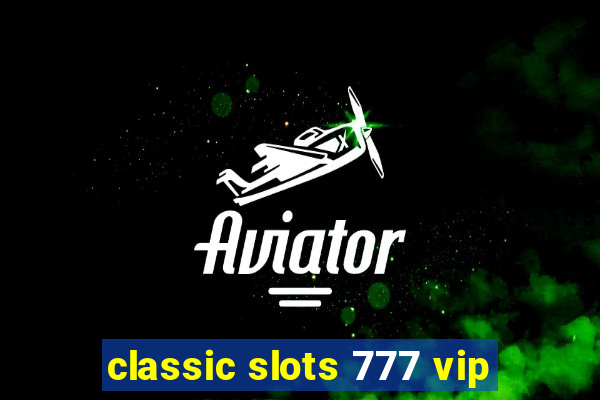 classic slots 777 vip