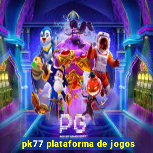 pk77 plataforma de jogos