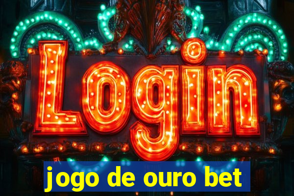 jogo de ouro bet