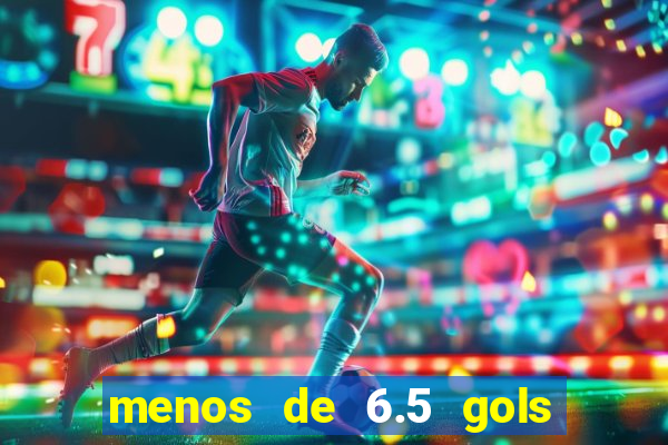 menos de 6.5 gols o que significa