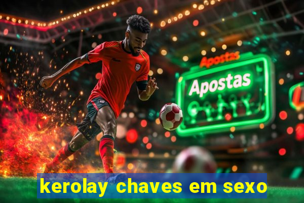 kerolay chaves em sexo