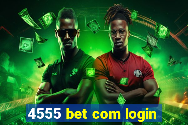 4555 bet com login