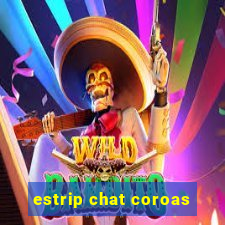 estrip chat coroas