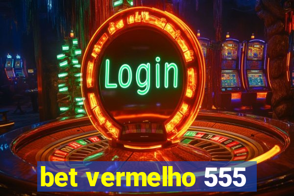 bet vermelho 555